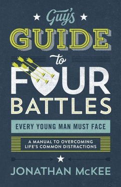 The Guy's Guide to Four Battles Every Young Man Must Face - Mckee, Jonathan