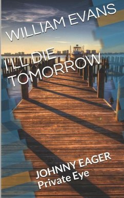 I'll Die Tomorrow: JOHNNY EAGER Private Eye - Evans, William