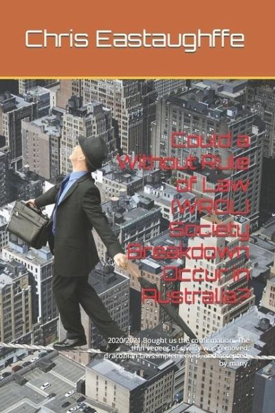 Could a Without Rule of Law (WROL) Society Breakdown Occur in Australia? Could a Without Rule of Law (WROL) Society Breakdown Occur in Australia?