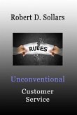 Unconventional Customer Service: How to Break the Rules and Provide Unparalleled Service