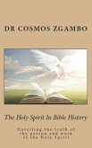 The Holy Spirit in Bible History: Unveiling the Truth of the Person and Work of the Holy Spirit
