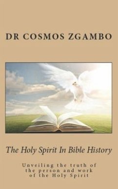 The Holy Spirit in Bible History: Unveiling the Truth of the Person and Work of the Holy Spirit - Zgambo, Cosmos