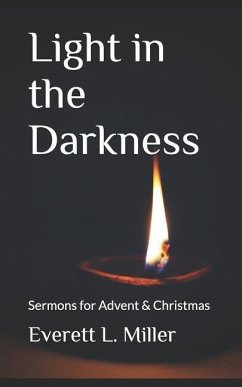 Light in the Darkness: Sermons for Advent & Christmas - Miller, Everett L.