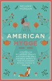 American Hygge: How You Can Incorporate Coziness Into Your Living Space and Bring Warmth to Your Relationships Without Moving to Denma
