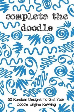 Complete the Doodle: 50 Random Designs to Get Your Doodle Engine Revving - Doodling, Cutiepie