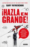 ¡Hazla En Grande! / Crushing It!: How Great Entrepreneurs Build Their Business and Influence-And How You Can, Too