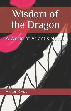 Wisdom of the Dragon: A World of Atlantis Novel - Kwok, Victor