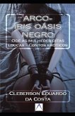 Arco-Íris Oásis Negro: Ode às mulheres ditas loucas - Contos eróticos