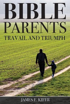 Bible Parents: Travail and Triumph - Kifer, James E.