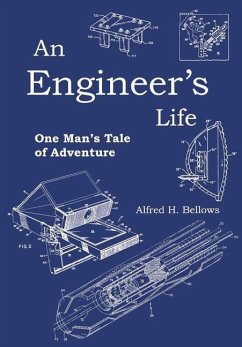 An Engineer's Life: One Man's Tale of Adventure - Bellows, Alfred H.