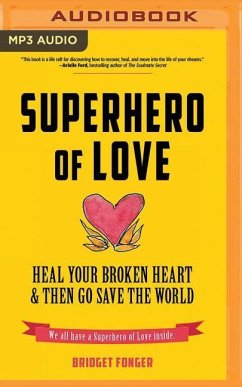 Superhero of Love: Heal Your Broken Heart & Then Go Save the World - Fonger, Bridget