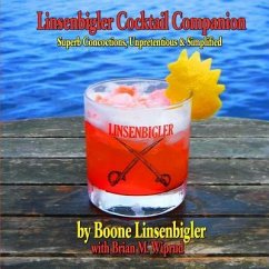 Linsenbigler Cocktail Companion: Superb Concoctions, Unpretentious and Simplified - Wiprud, Brian M.; Linsenbigler, Boone