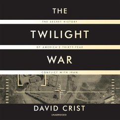 The Twilight War: The Secret History of America's Thirty-Year Conflict with Iran - Crist, David