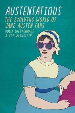 Austentatious: The Evolving World of Jane Austen Fans - Luetkenhaus, Holly; Weinstein, Zoe