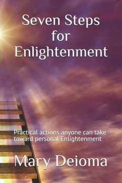 Seven Steps for Enlightenment: Practical actions anyone can take toward personal Enlightenment - Deioma, Mary