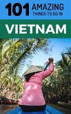 101 Amazing Things to Do in Vietnam: Vietnam Travel Guide