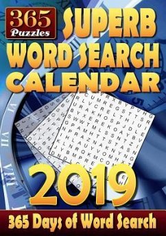 Superb Word Search Calendar 2019. 365 Days of Word Search: 2 Word Puzzles per Page. 1 Puzzle for Each Day of the Year. Can You Solve all the Puzzles? - Murdock, Sascha