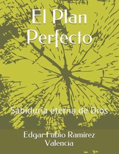 El Plan Perfecto: Sabiduría Eterna de Dios - Ramirez Valencia Ramval, Edgar Fabio