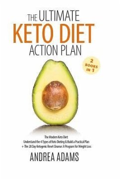 The Ultimate Keto Diet Action Plan (2 Books in 1): The Modern Keto Diet: Understand the 4 Types of Keto Dieting & Build a Practical Plan + The 28 Day - Adams, Andrea; Press, Maple Grove