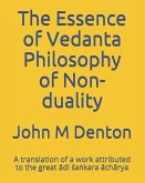 The Essence of Vedanta Philosophy of Non-duality: A translation of a work attributed to the great &#257;di &#347;a&#7749;kara &#257;ch&#257;rya