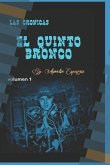 Las Crónicas El Quinto Bronco: Volumen 1
