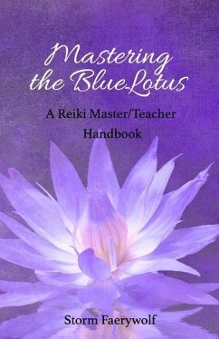 Mastering the BlueLotus: A Reiki Master/Teacher Handbook - Faerywolf, Storm