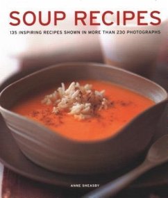 Soup Recipes: 135 Inspiring Recipes Shown in More Than 230 Photographs - Sheasby, Anne