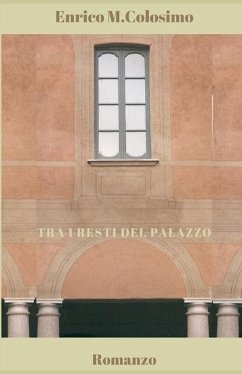 Tra i resti del Palazzo: Romanzo breve - Colosimo, Enrico M.