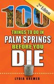 100 Things to Do in Palm Springs Before You Die, 2nd Edition