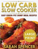 Low Carb Slow Cooker ***Large Print Edition***: Easy Crock-Pot Dump Meal Recipes
