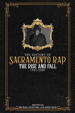 The History of Sacramento Rap: The Rise and Fall (1982-2009) - Colen, Michael