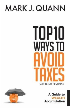 Top 10 Ways to Avoid Taxes: A Guide to Wealth Accumulation - Shapiro, Josh; Quann, Mark J.