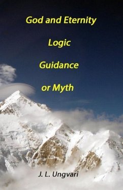 God and Eternity - Logic, Guidance or Myth - Ungvari, J. L.