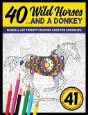 40 Wild Horses... and a Donkey - Mandala Art Therapy Coloring Book for Grown Ups: 41 Original Adult Coloring Designs for Meditation & Stress Relief
