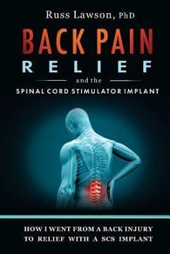 Back Pain Relief and the Spinal Cord Stimulator Implant: How I Went from a Back Injury to Relief with a Spinal Cord Stimulator Implant - Lawson, Russ