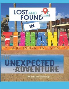 Lost and Found in Tijuana: The Unexpected Adventure - Mohnhaupt, Adrianne