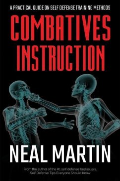 Combatives Instruction: A Practical Guide On Self Defense Training Methods - Martin, Neal