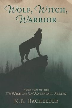 Wolf, Witch, Warrior - Bachelder, K. B.