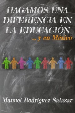 Hagamos Una Diferencia En La Educacion... Y En Mexico - Rodriguez Salazar, Manuel