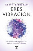 Eres Vibración / Vibe: Unlock the Energetic Frequencies of Limitless Health, Lov E & Success