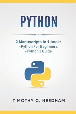 Python: 2 Manuscripts in 1 book: -Python For Beginners -Python 3 Guide - Needham, Timothy C.