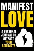 Manifest Love: Attract Your Soulmate Now or Win Back Your Ex with The The Law Of Attraction (Soul Mate Series)