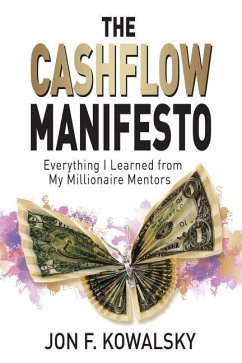 The Cashflow Manifesto: Everything I Learned from My Millionaire Mentors - Kowalsky, Jon F.