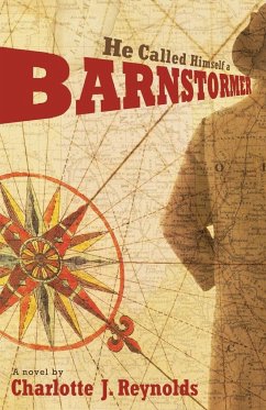 He Called Himself a Barnstormer - Reynolds, Charlotte J.