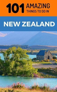 101 Amazing Things to Do in New Zealand: New Zealand Travel Guide - Amazing Things