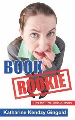 Book Rookie: Tips for First-Time Authors - Gingold, Katharine Kendzy