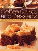 Coffee Cakes & Desserts: 70 Delectable Mousses, Ice Creams, Gateaux, Puddings, Pies, Pastries and Cookies, Shown Step by Step in 300 Gorgeous P