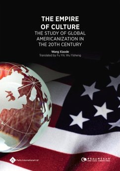 The Empire of Culture: The Study of Global Americanization in 20th Century - Wang, Xiaode