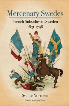 Mercenary Swedes: French Subsidies to Sweden 1631-1796 - Norrhem, Svante