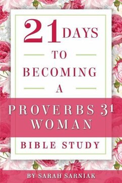 21 Days to Becoming a Proverbs 31 Woman Bible Study - Sarniak, Sarah